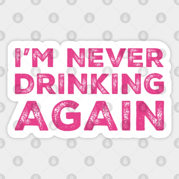 I'm never drinking again. A great design for those who have had a big night out and swear that they will never drink again. Hungover? Then this is the design for you. Sticker by That Cheeky Tee